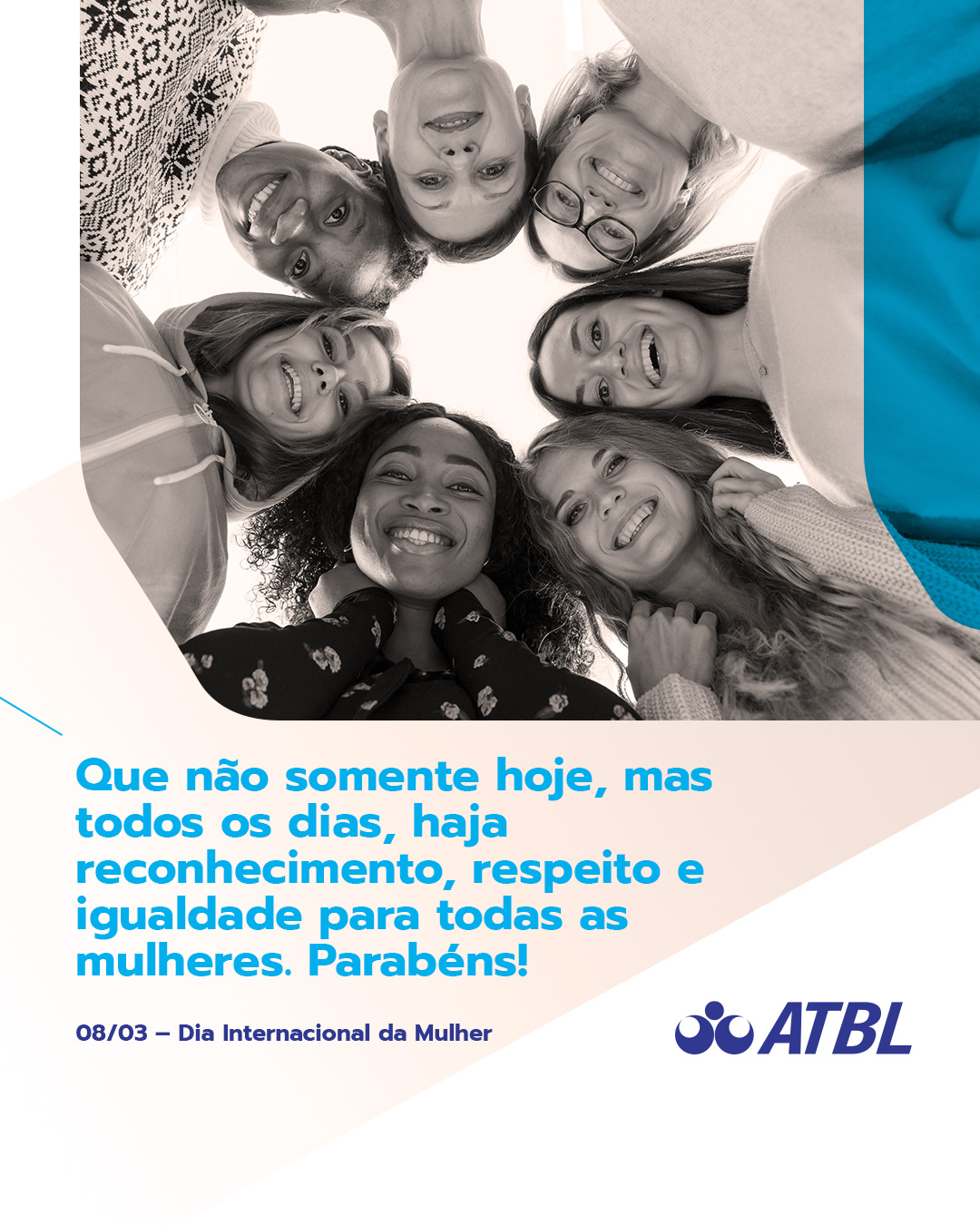 Que não somente hoje, mas todos os dias, haja reconhecimento, respeito e igualdade para todas as mulheres. Parabéns!